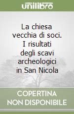 La chiesa vecchia di soci. I risultati degli scavi archeologici in San Nicola libro