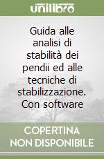 Guida alle analisi di stabilità dei pendii ed alle tecniche di stabilizzazione. Con software