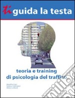 Ti guida la testa. Teoria e training di psicologia del traffico libro