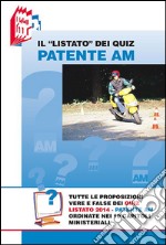 Il «Listato» dei quiz patente Am. Tutte le proposizioni vere e false dei quiz Listato 2014 patente Am ordinate nei 10 capitoli ministeriali libro