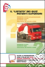 Il «Listato» dei quiz patenti superiori. Tutte le «proposizioni» vere e false dei quiz patenti superiori ordinate nei 7 tipi d'esame ministeriali libro