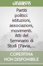 Partiti politici: istituzioni, associazioni, movimenti. Atti del Seminario di Studi (Pavia, Collegio Ghislieri, 10 ottobre 2023) libro