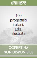 100 progettisti italiani. Ediz. illustrata libro