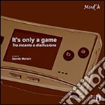 It's only a game. Tra incanto e disillusione. Ediz. illustrata libro