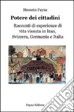 Potere dei cittadini. Racconti di esperienze di vita vissuta in Iran, Svizzera, Germania e Italia libro