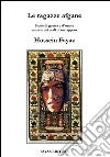 Le ragazze afgane. «Storie di guerra e d'amore narrate nei nodi di un tappeto» libro di Fayaz Torshizi Hossein