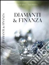 Diamanti & finanza. Storia del diamante e sua caratterizzazione come investimento finanziario libro