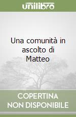 Una comunità in ascolto di Matteo libro