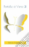 Farfalle di verso. Vol. 3 libro di Chiambretti Felicita