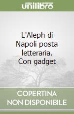 L'Aleph di Napoli posta letteraria. Con gadget