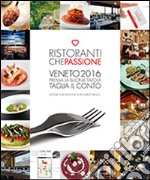 Ristoranti che passione. 2016. Premia la buona tavola e taglia il conto. Veneto. Con membership card libro