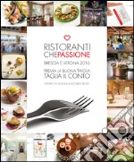 Ristoranti che passione 2016. Premia la buona tavola e taglia il conto. Brescia e Verona. Con membership card libro