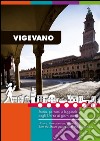 Vigevano. Storia, percorsi e leggende dagli Sforza ai giorni nostri. Guida turistica di Vigevano e Lomellina. Ediz. multilingue libro