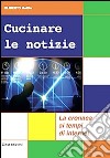 Cucinare le notizie. La cronaca ai tempi di internet libro