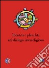 Identità e pluralità nel dialogo interreligioso libro