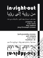 In-sight-out. Artworks by Cam Lecce, May Haddad, Jörg Christoph Grünert. Catalogo della mostra (Beirut, 2 settembre-30 novembre 2018). Ediz. inglese e araba