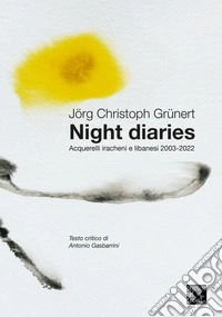 Night Diaries. Acquerelli iracheni e libanesi 2003-2022 libro