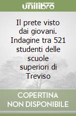 Il prete visto dai giovani. Indagine tra 521 studenti delle scuole superiori di Treviso libro