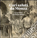 Cari saluti da Monza. Le cartoline di Alfredo Viganò. Ediz. illustrata