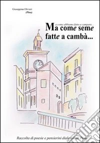 Ma come seme fatte a cambà... Ma come abbiamo fatto a campare libro