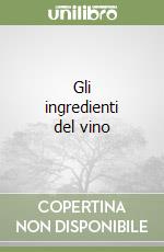 Gli ingredienti del vino