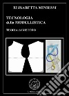 Tecnologia della modellistica. Teoria del metodo libro di Miniussi Elisabetta