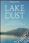 Lake dust. An extraordinary relic. An incredibile journey back in time to discover two thousand years old secrets hidden beneath the mysterious surface of Fucine lak libro di Proia Francesco