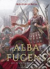 Alba Fucens. Tramonta la repubblica, sorge l'impero libro di Proia Francesco