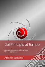 Dal principio al tempo. Guida ai messaggi di filomagia - Vol. 1 - Carte 1-11. Vol. 1: Carte 1-11