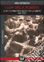 I lupi della foresta. Con i combattenti baltici per la libertà 1947-1950 libro