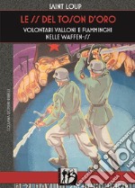 Le SS del Toson d'Oro. Volontari valloni e fiamminghi nelle Waffen-SS