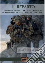 Il reparto. Passato e presente del 9º Reggimento d'assalto paracadutisti «col moschin» libro