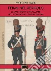 Fermi nel pericolo. Soldati italiani e napoletani nella campagna di Spagna 1808-1813 libro