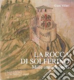 La rocca di Solferino. Mille anni di storia