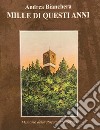 Mille di questi anni. Memorie della Rocca di Solferino libro di Bianchera Andrea