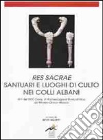 Res sacrae santuari e luoghi di culto nei Colli Albani. Atti del 33° Corso di archeologia e storia antica del museo civico di Albano libro