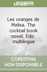 Les oranges de Melisa. The cocktail book novel. Ediz. multilingue libro