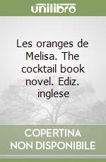 Les oranges de Melisa. The cocktail book novel. Ediz. inglese libro