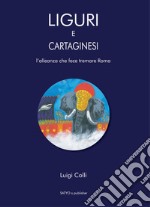 Liguri e Cartaginesei. L'alleanza che fece tremare Roma libro