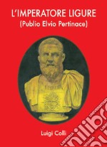 L'imperatore ligure (Publio Elvio Pertinace) libro