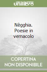 Nègghia. Poesie in vernacolo libro