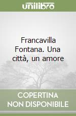 Francavilla Fontana. Una città, un amore