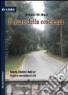 Il muro della coscienza. Racconto, riflessione e analisi per un aiuto su come elaborare il lutto libro