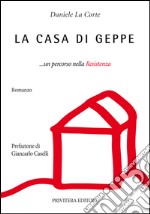 La casa di Geppe... un percorso nella resistenza libro