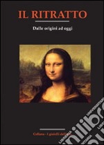 Il ritratto dalle origini ad oggi libro