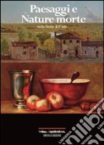 Paesaggi e nature morte nella storia dell'arte. Ediz. illustrata libro