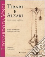 Leonardo da Vinci. Tirari e alzari. Macchine da cantiere. Ediz. inglese libro