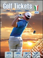 Golf tickets 2015. Cut the green... Fees. Ediz. italiana, inglese e tedesca