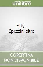 Fifty. Spezzini oltre