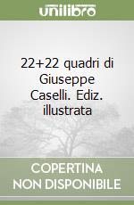 22+22 quadri di Giuseppe Caselli. Ediz. illustrata libro